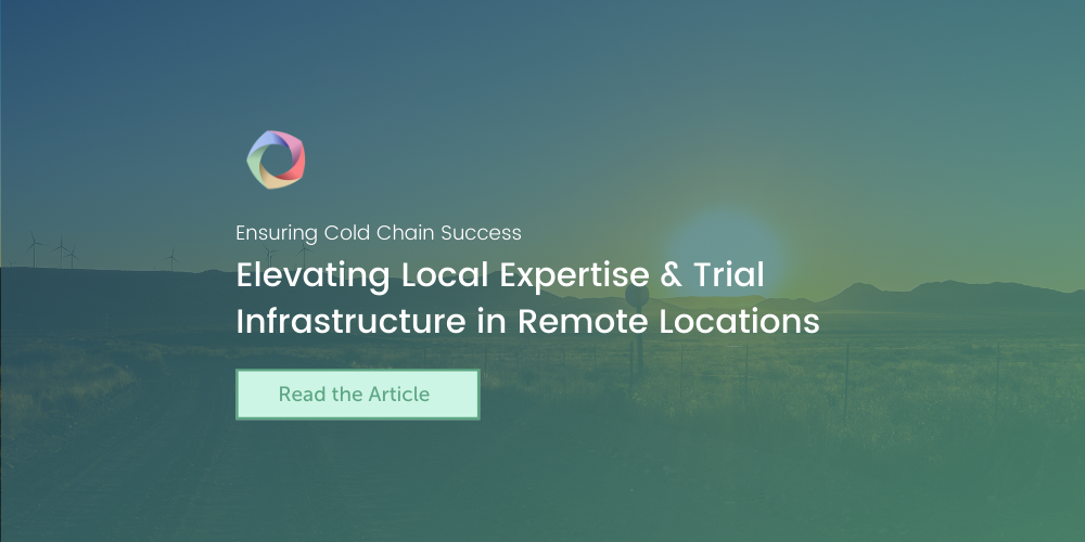 Elevating Local Expertise & Trial Infrastructure in Remote Locations –  Ensuring Cold Chain Success