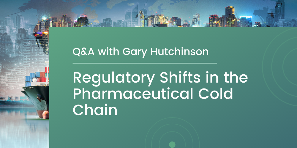 Q&A: Regulatory Shifts in the Pharmaceutical Cold Chain