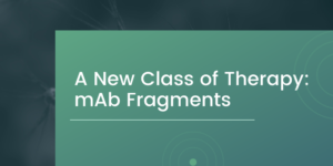A New Class of Therapy: Monoclonal Antibody Fragments