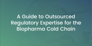 A Guide to Outsourced Regulatory Expertise for the Biopharma Cold Chain