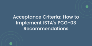 Acceptance Criteria: How to Implement ISTA’s PCG-03 Recommendations