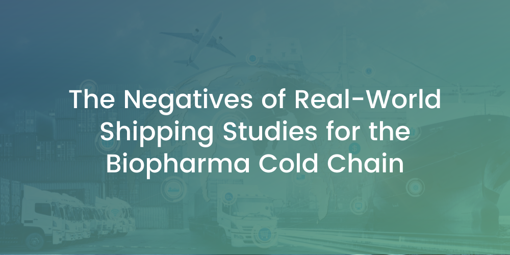 The Negatives of Real-World Shipping Studies for the Biopharma Cold Chain