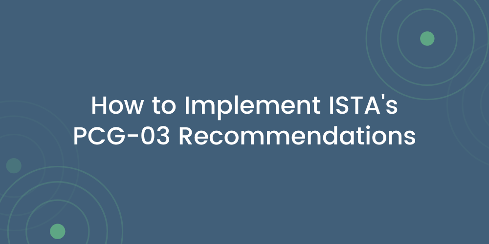How to Implement ISTA’s PCG-03 Recommendations