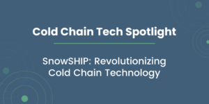 Cold Chain Tech Spotlight: SnowSHIP: Revolutionizing Cold Chain Technology