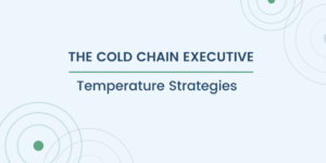 The Cold Chain Executive: Temperature Strategies