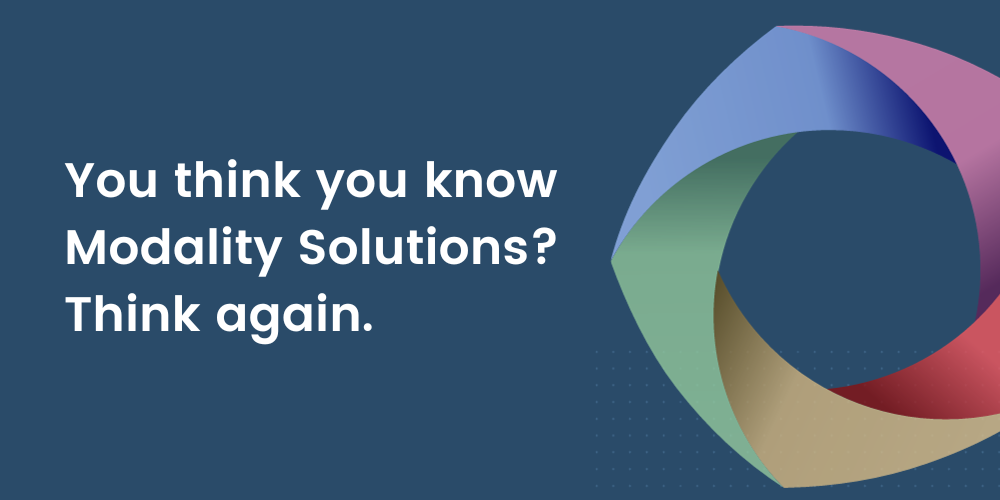 You Think You Know Modality Solutions? Think Again.