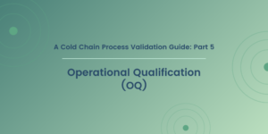 A Cold Chain Process Validation Guide: Part 5:  Operational Qualification (OQ) for Drug Products