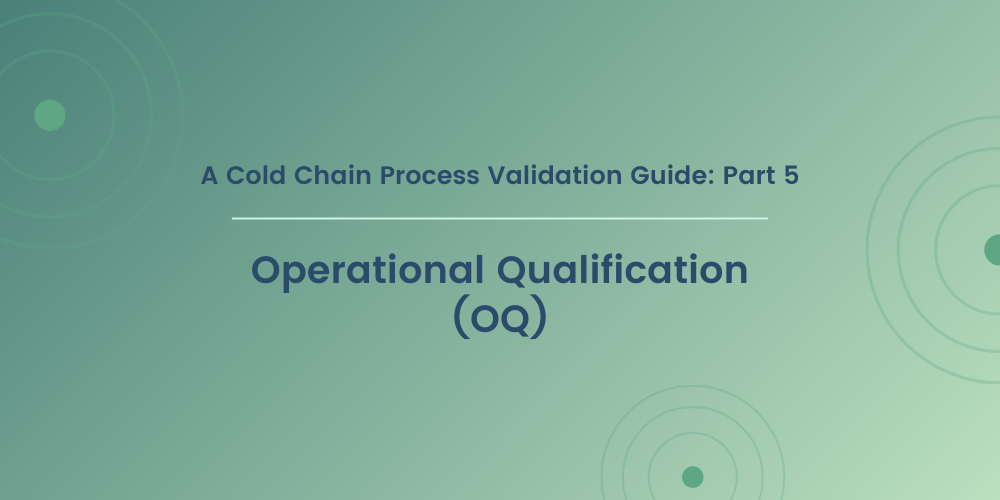 A Cold Chain Process Validation Guide: Part 5:  Operational Qualification (OQ) for Drug Products