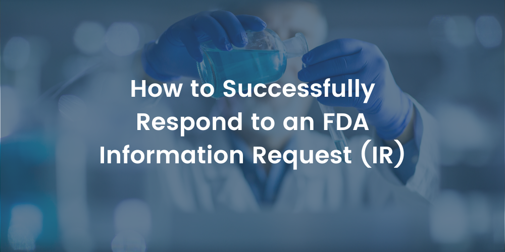 How to Successfully Respond to an FDA Information Request (IR)