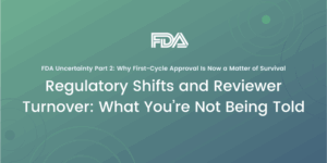 Regulatory Shifts and Reviewer Turnover: What You’re Not Being Told
