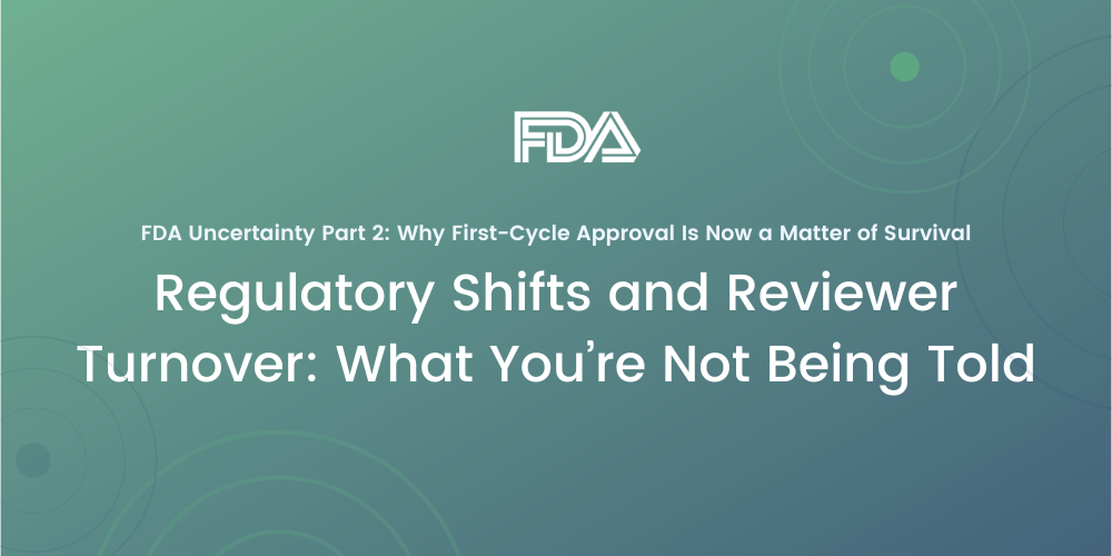 Regulatory Shifts and Reviewer Turnover: What You’re Not Being Told