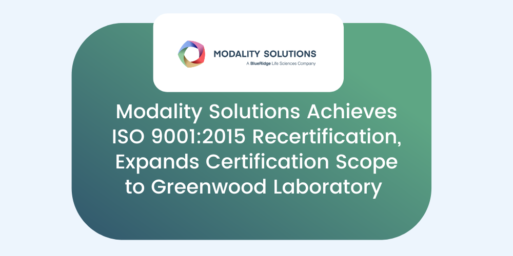 Modality Solutions Achieves ISO 9001:2015 Recertification, Expands Certification Scope to Greenwood Laboratory
