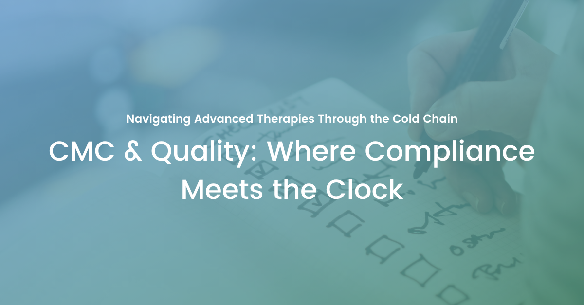 CMC and Quality in Advanced Therapy Supply Chains: Where Compliance Meets the Clock