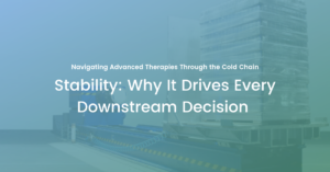 Stability in Advanced Therapies: Why It Drives Every Downstream Decision