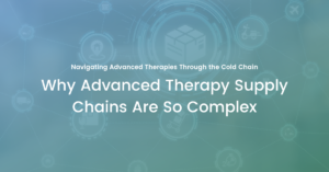 Why Advanced Therapy Supply Chains Are So Complex