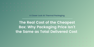 The Real Cost of the Cheapest Box: Why Packaging Price Isn’t the Same as Total Delivered Cost